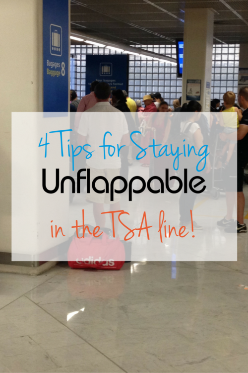 4 Helpful Tips for Staying Unflappable in the TSA line!
