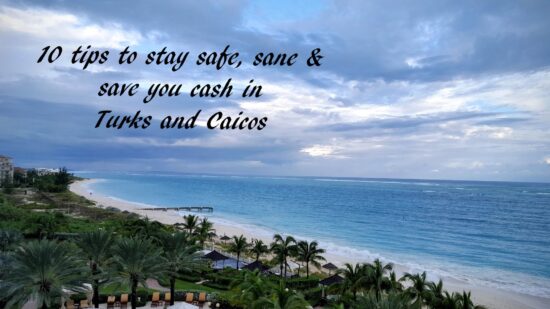 10 tips to stay safe, sane, and save you money in Turks and Caicos.